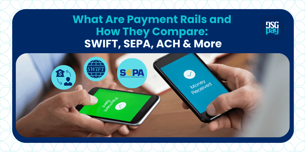 What are Payment Rails and How They Compare: SWIFT, SEPA, ACH & More