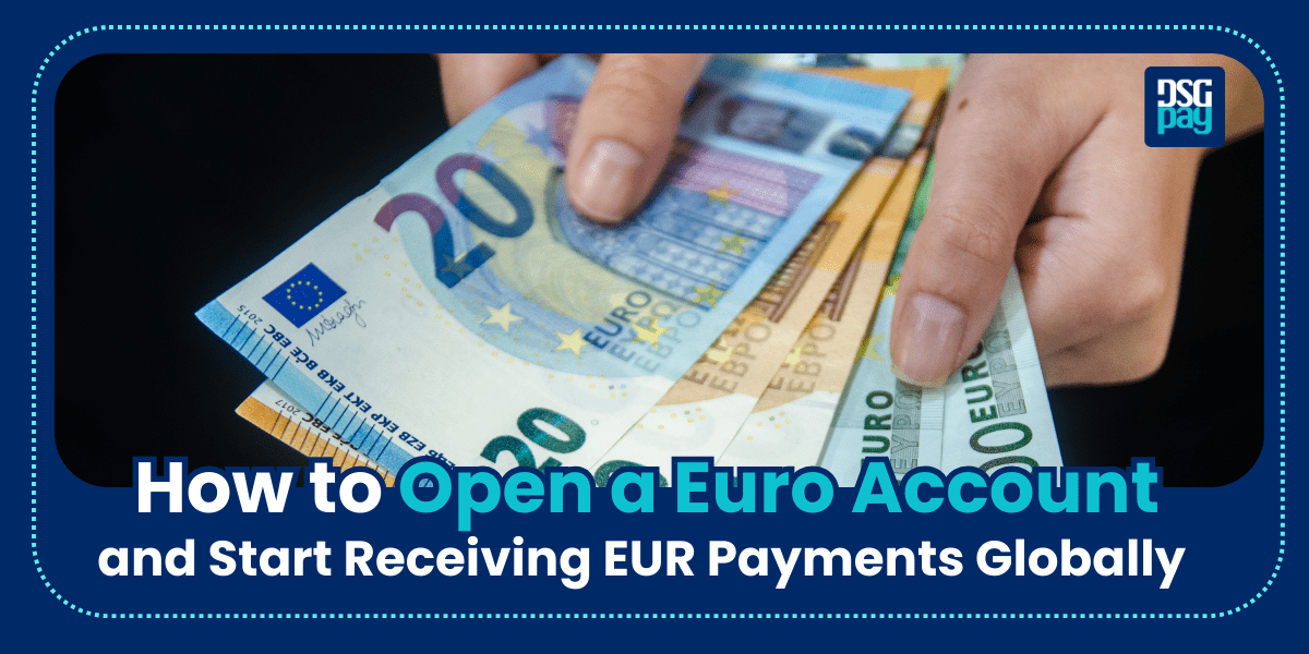 How to Open a Euro Account and Start Receiving EURO Payments Globally
