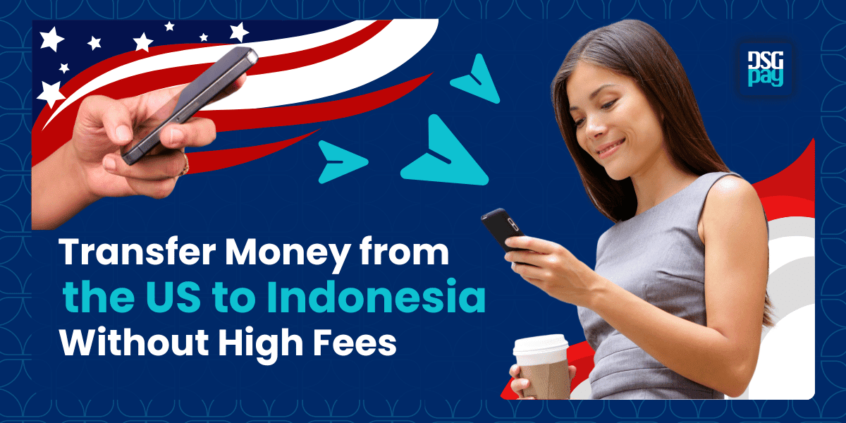 Transfer Money from the US to Indonesia Without High Fees
