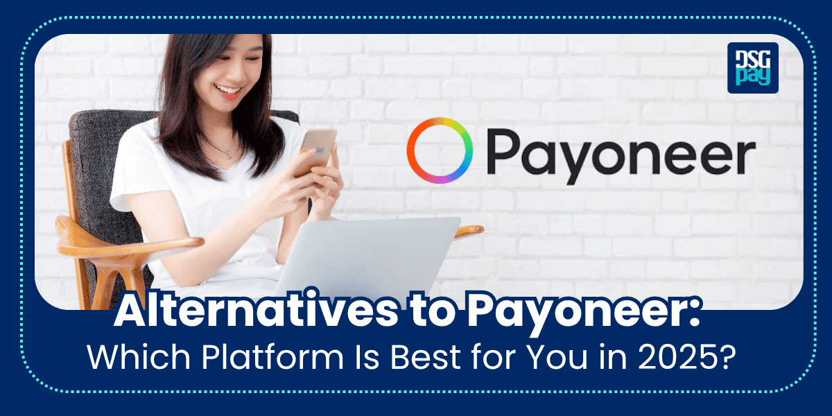 Alternatives to Payoneer: Which Platform is Best for You in 2025?