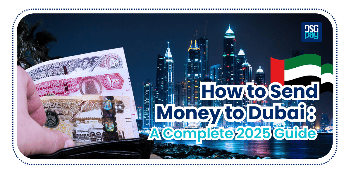 How to Send Money to Dubai: A Complete 2025 Guide