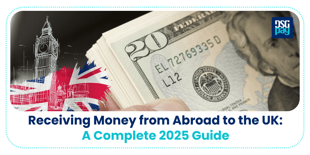Receiving Money from Abroad to the UK: A Complete 2025 Guide