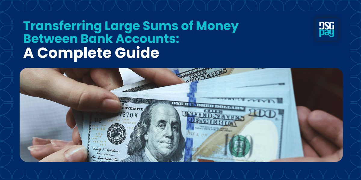 Transferring Large Sums of Money Between Bank Accounts: A Complete Guide 2025