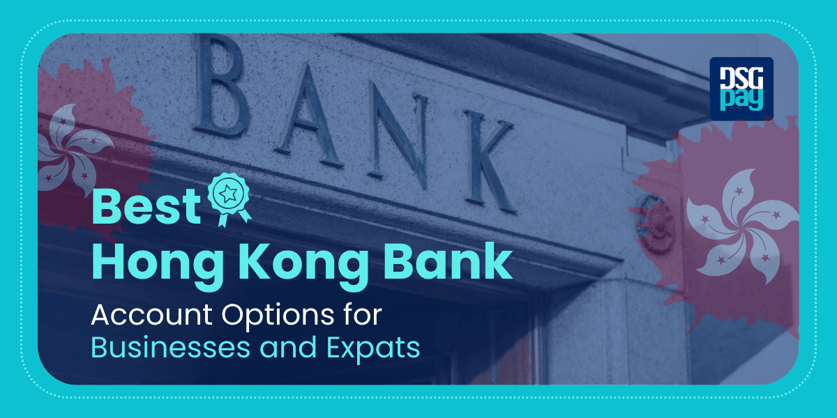 Best Hong Kong Bank Account Options for Businesses and Expats