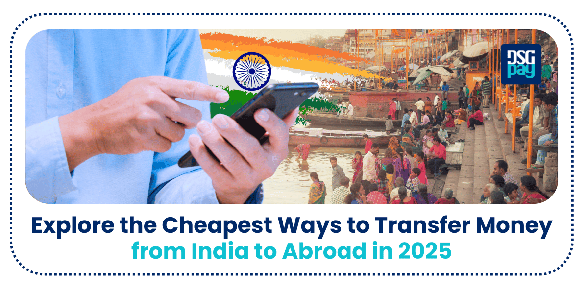 Explore the Cheapest Ways to Transfer Money from India to Abroad in 2025