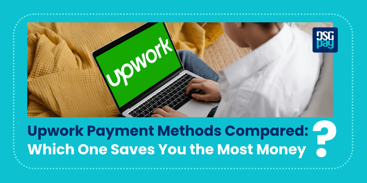 Upwork Payment Methods Compared: Which One Saves You the Most Money?