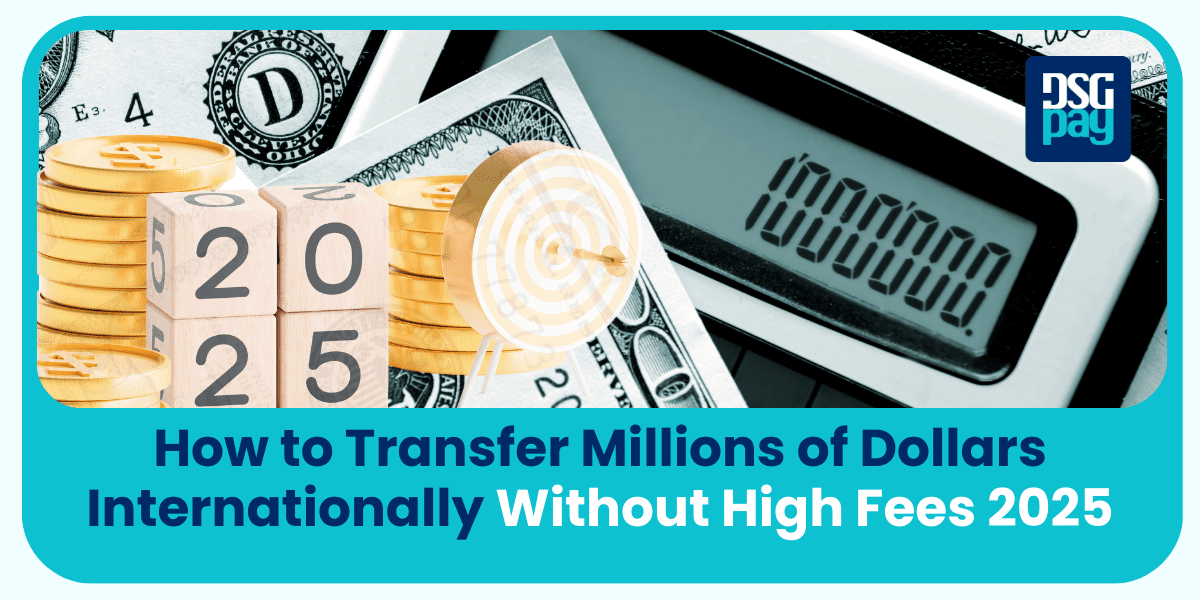 How to Transfer Millions of Dollars Internationally Without High Fees in 2025