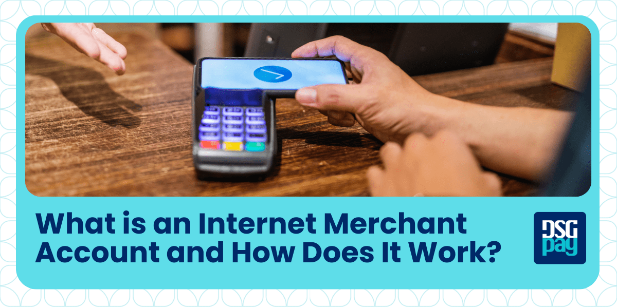 What is an Internet Merchant Account and How Does It Work?