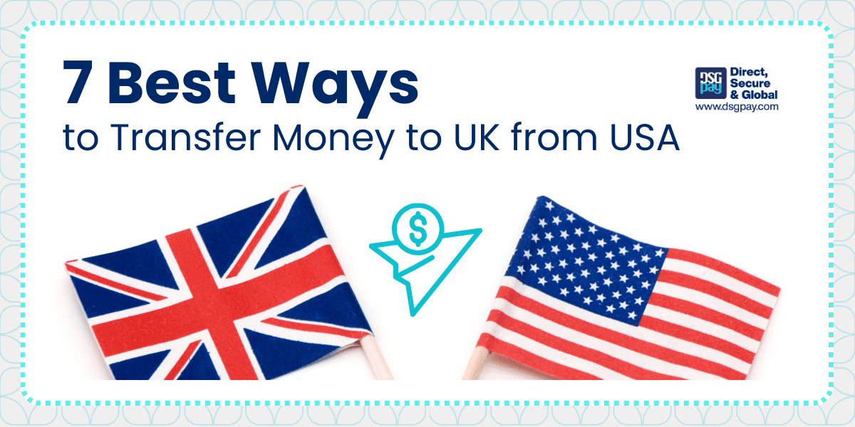 7 Best Ways to Transfer Money to UK from USA