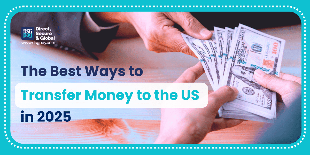 The Best Ways to Transfer Money to the US in 2025