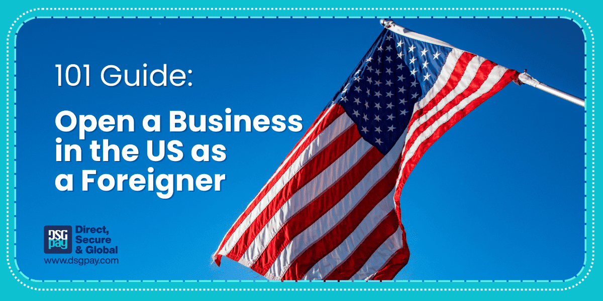 101 Guide to Open a Business in the US as a Foreigner