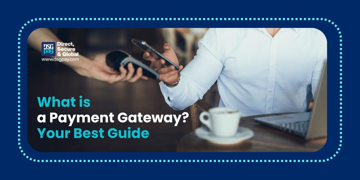 What is a Payment Gateway? Your Best Guide