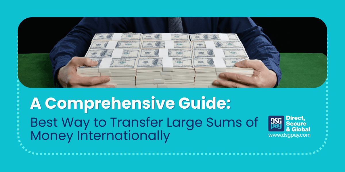 A Comprehensive Guide: Best Way to Transfer Large Sums of Money Internationally
