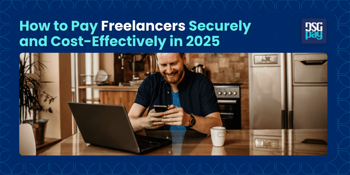 How to Pay Freelancers Securely and Cost-Effectively in 2025