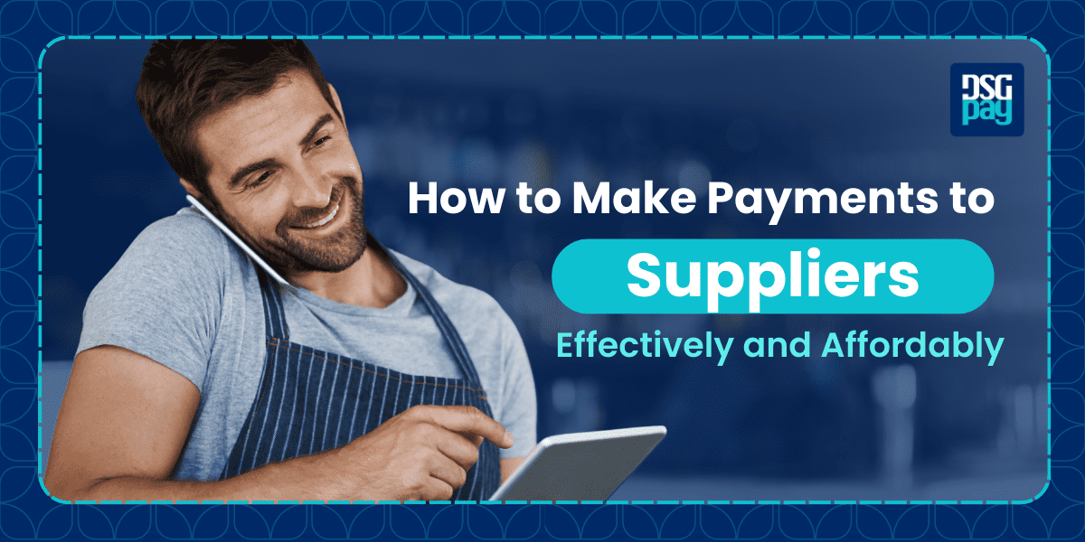 How to Make Payments to Suppliers Effectively and Affordably