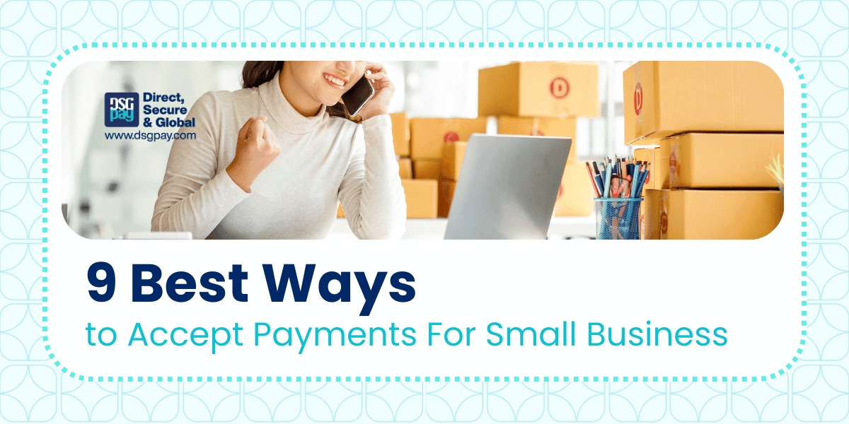9 Best Ways to Accept Payments for Small Business