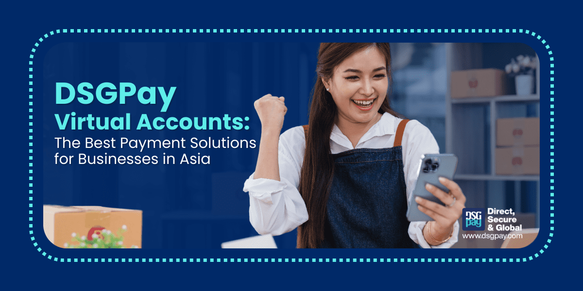 DSGPay Virtual Accounts: The Best Payment Solutions for Businesses in Asia