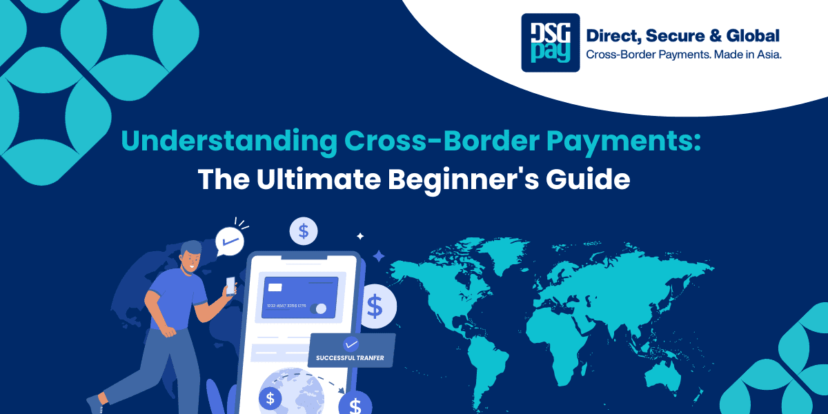 Understanding Cross-Border Payments: The Ultimate Beginner’s Guide
