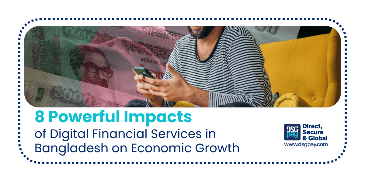 8 Powerful Impacts of Digital Financial Services in Bangladesh on Economic Growth