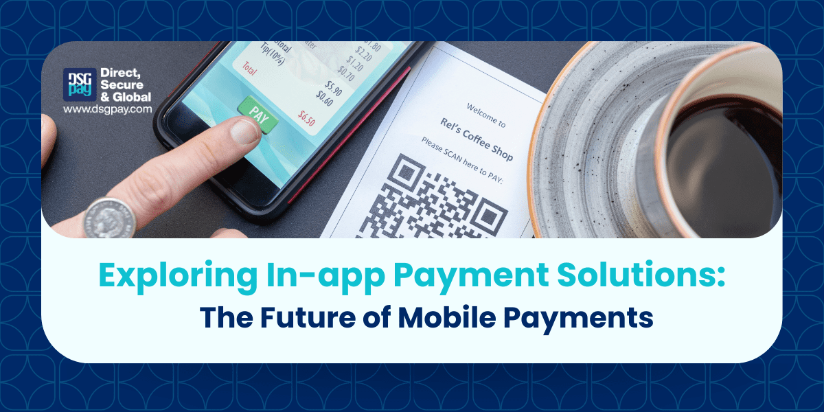 Exploring In-app Payment Solutions: The Future of Mobile Payments