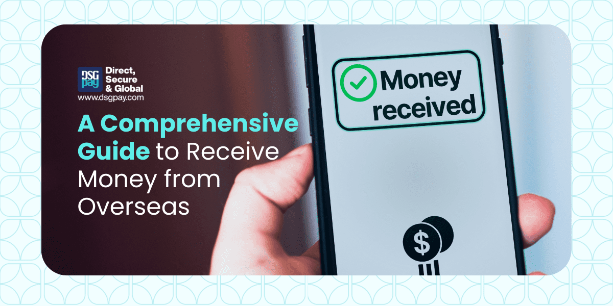 A Comprehensive Guide to Receive Money from Overseas