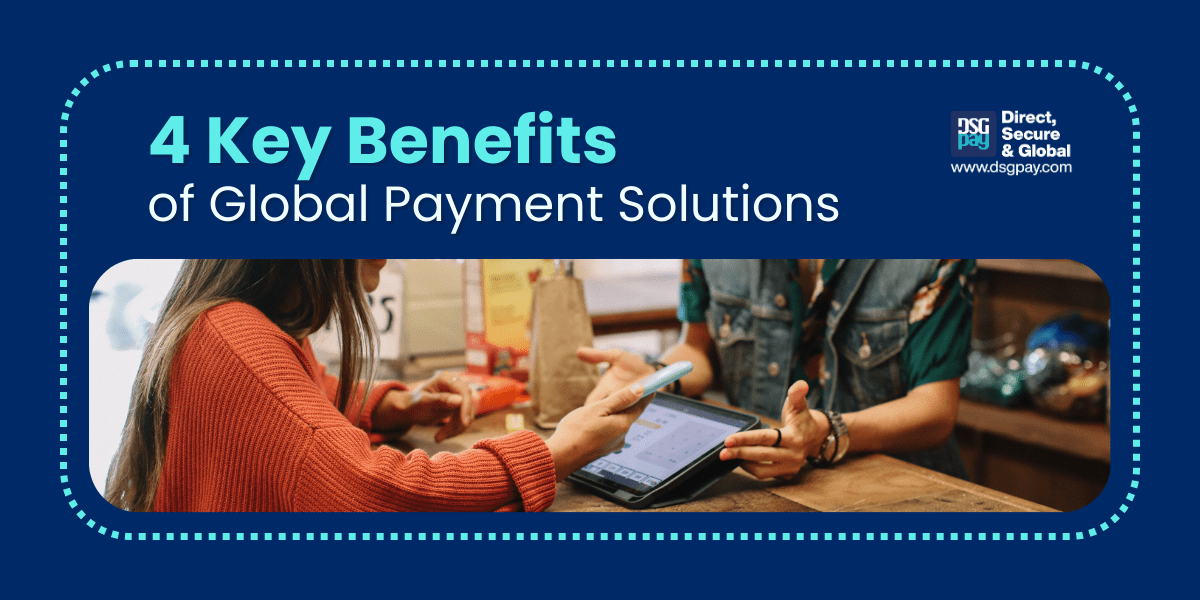 4 Key Benefits of Global Payment Solutions