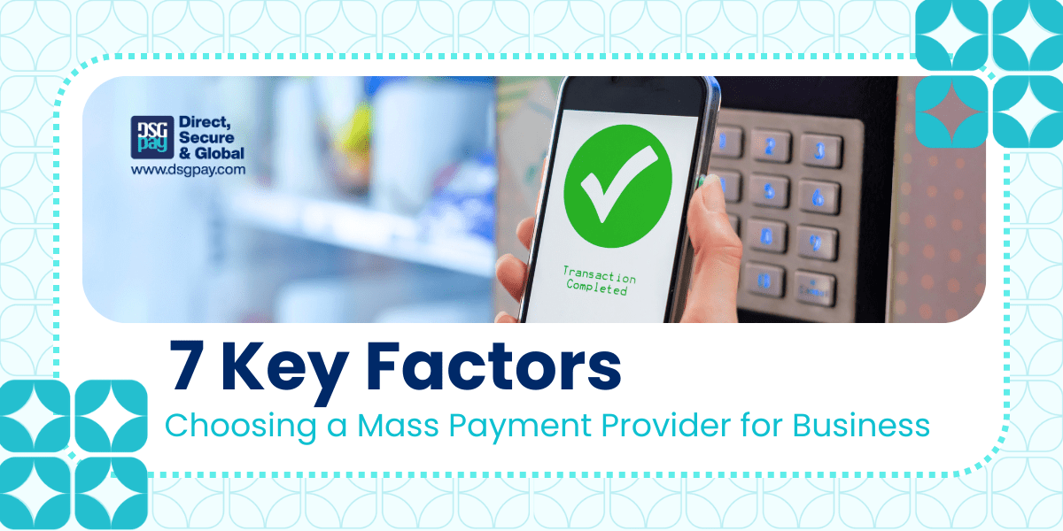 7 Key Factors: Choosing a Mass Payment Provider for Business