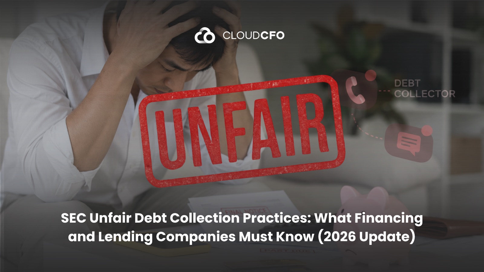 SEC Unfair Debt Collection Practices: What Financing and Lending Companies Must Know (2026 Update)