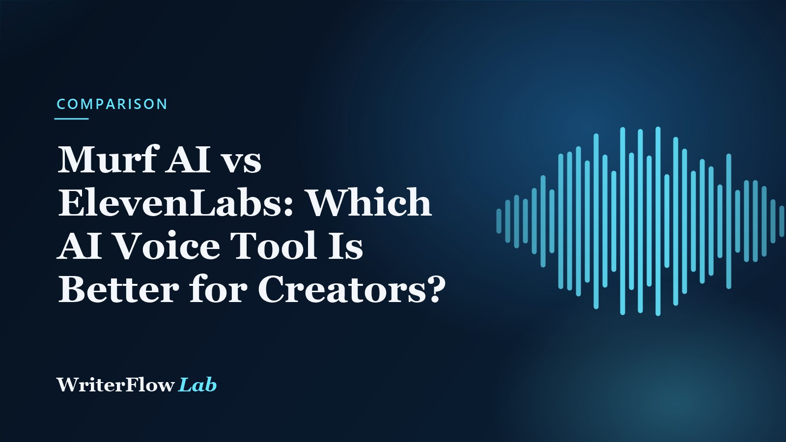 WriterFlowLab banner: Murf AI vs ElevenLabs - Which AI Voice Tool Is Better for Creators?, with a cyan audio waveform