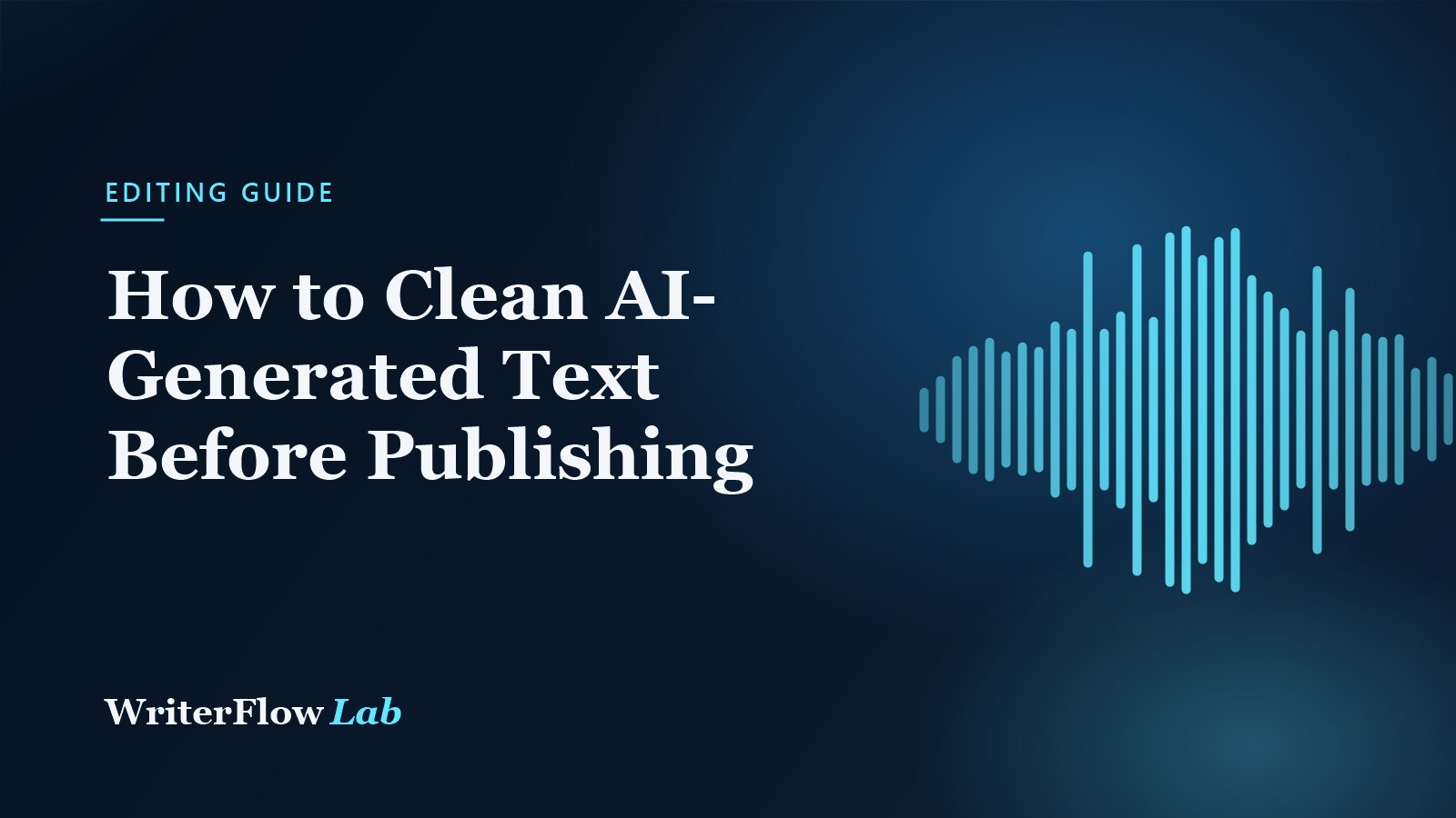WriterFlowLab banner: How to Clean AI-Generated Text Before Publishing, with a cyan waveform graphic