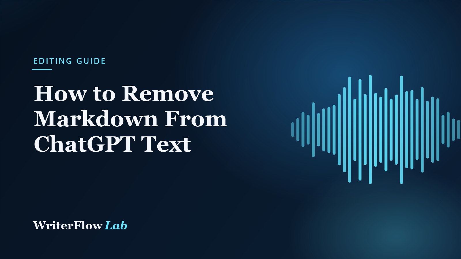 WriterFlowLab banner: How to Remove Markdown From ChatGPT Text, with a cyan waveform graphic