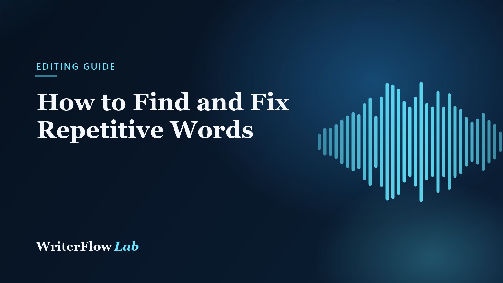WriterFlowLab banner: How to Find and Fix Repetitive Words, with a cyan waveform graphic
