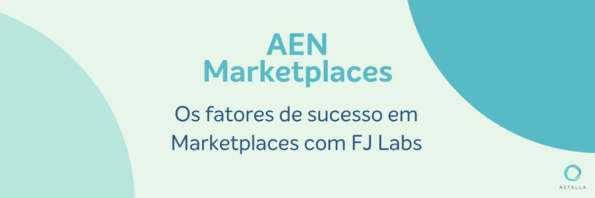 Os fatores de sucesso em Marketplaces com FJ Labs