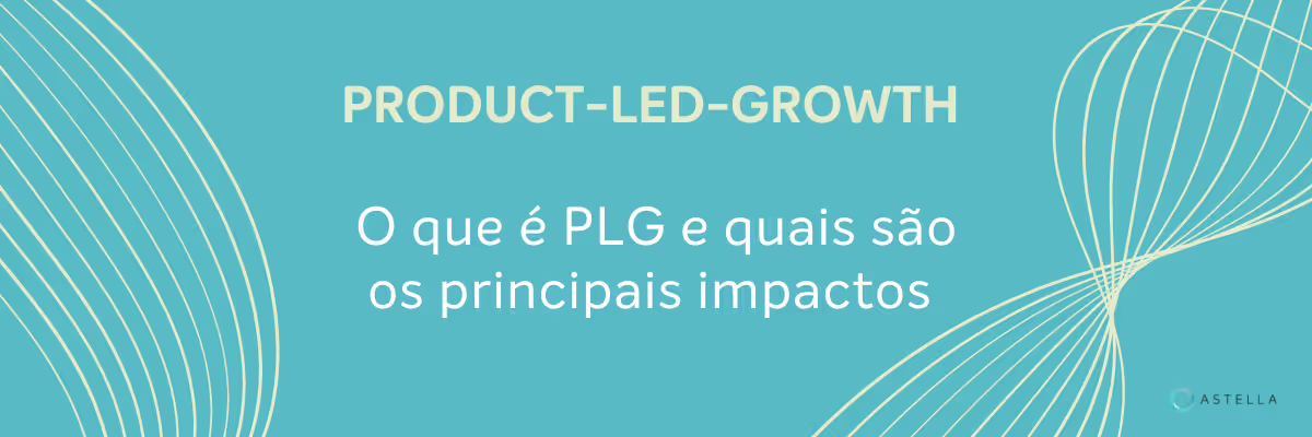 O que é Product-led-Growth e quais são os principais impactos
