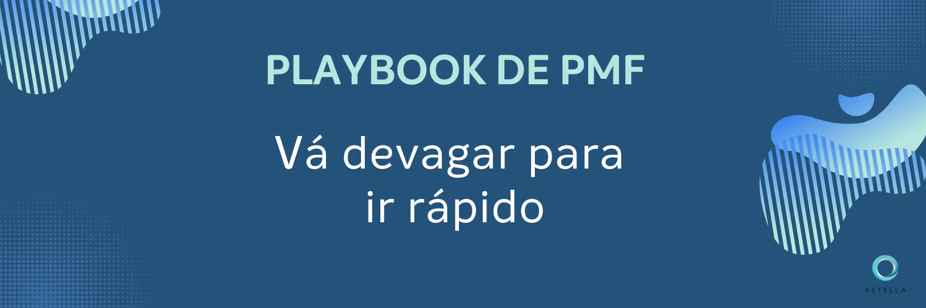 PMF: Vá devagar para ir rápido