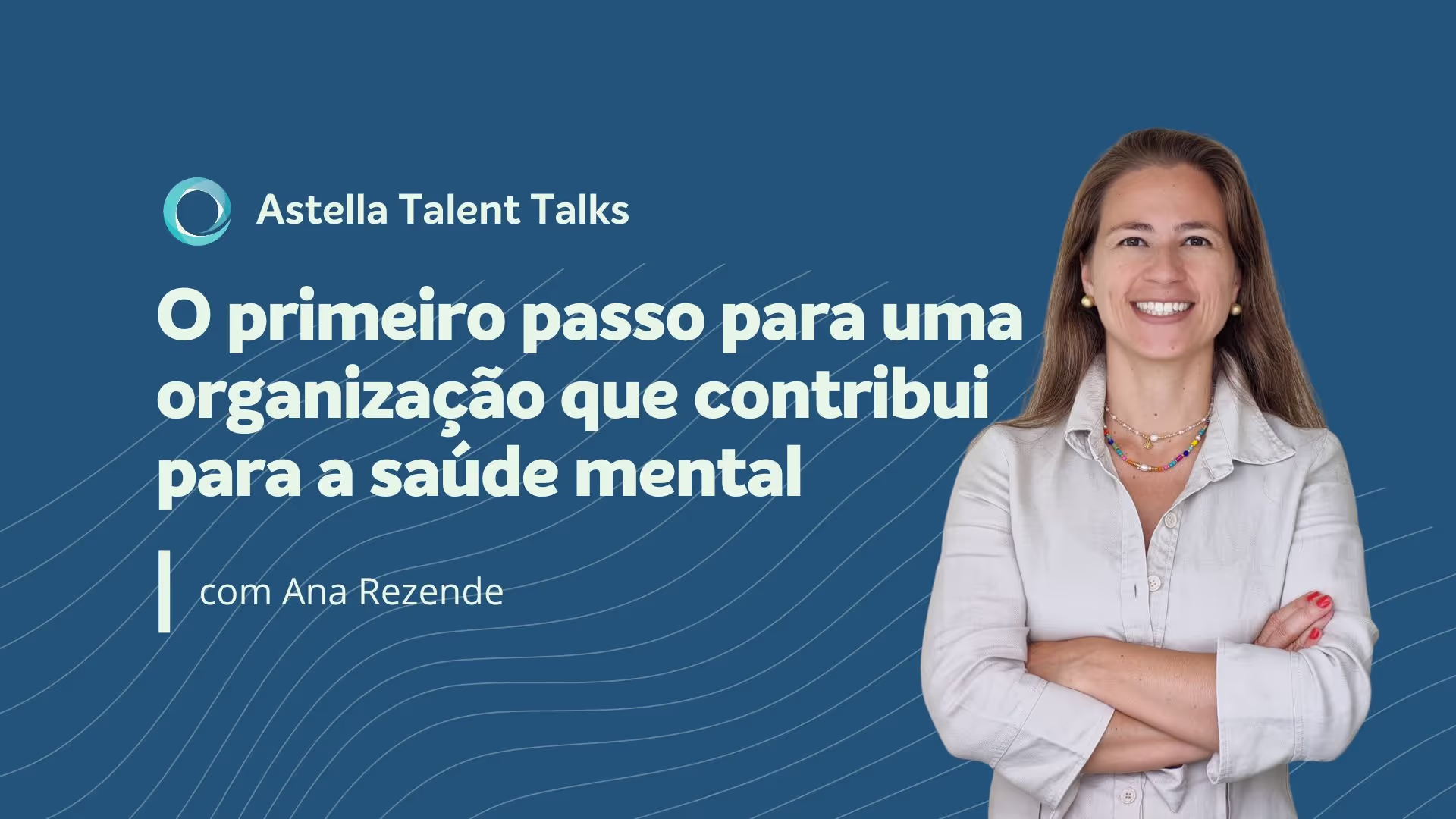 Astella Talent Talks: O primeiro passo para uma organização que contribui para a saúde mental