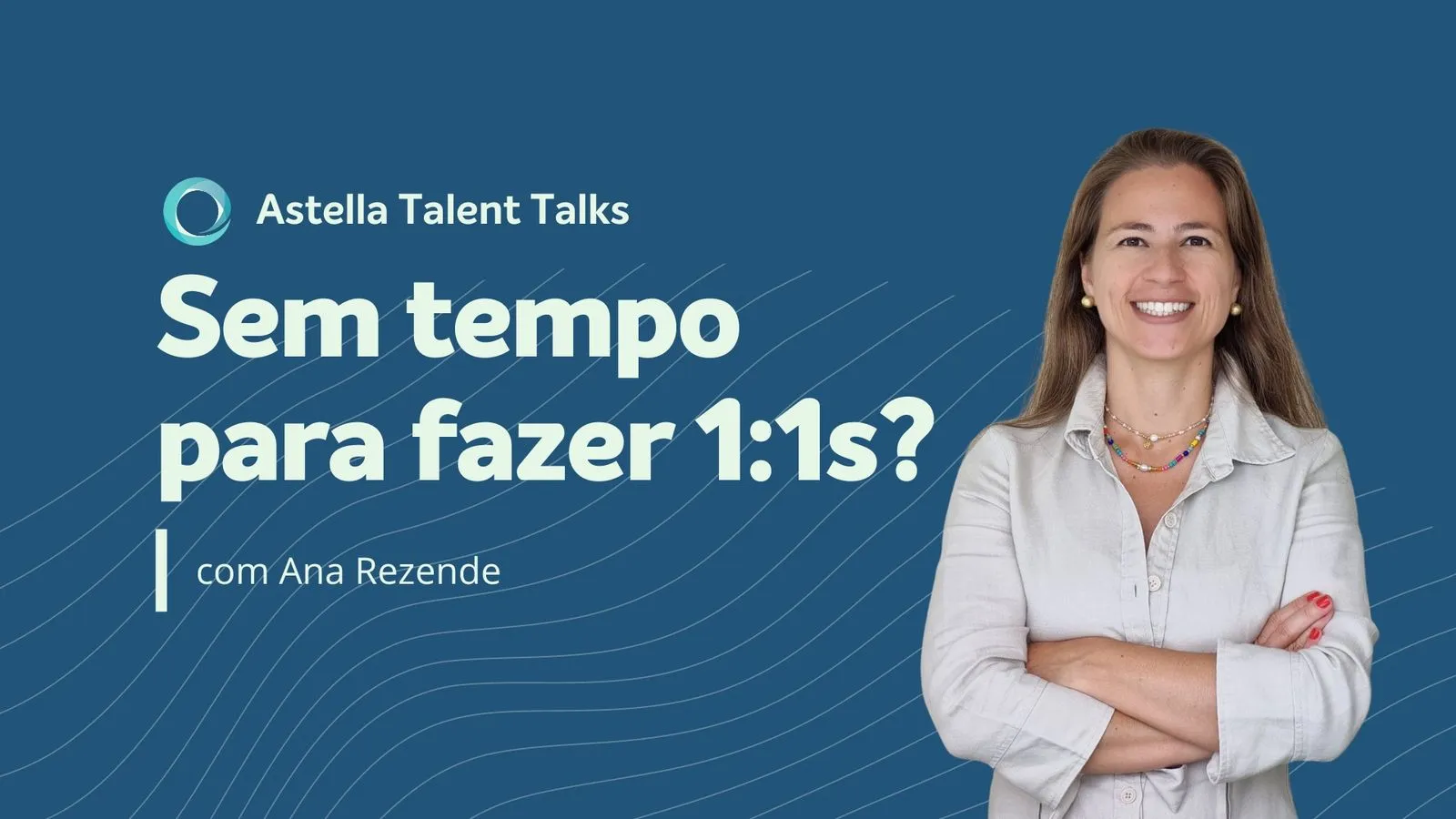 Astella Talent Talks: Sem tempo para fazer 1:1s? 
