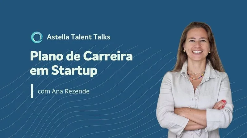Astella Talent Talks: Plano de Carreira em Startup