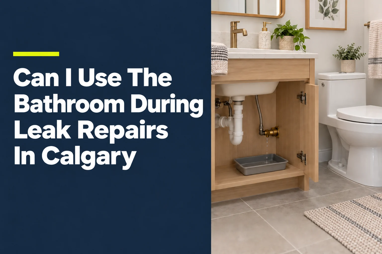Can I Use The Bathroom During Leak Repairs In Calgary?