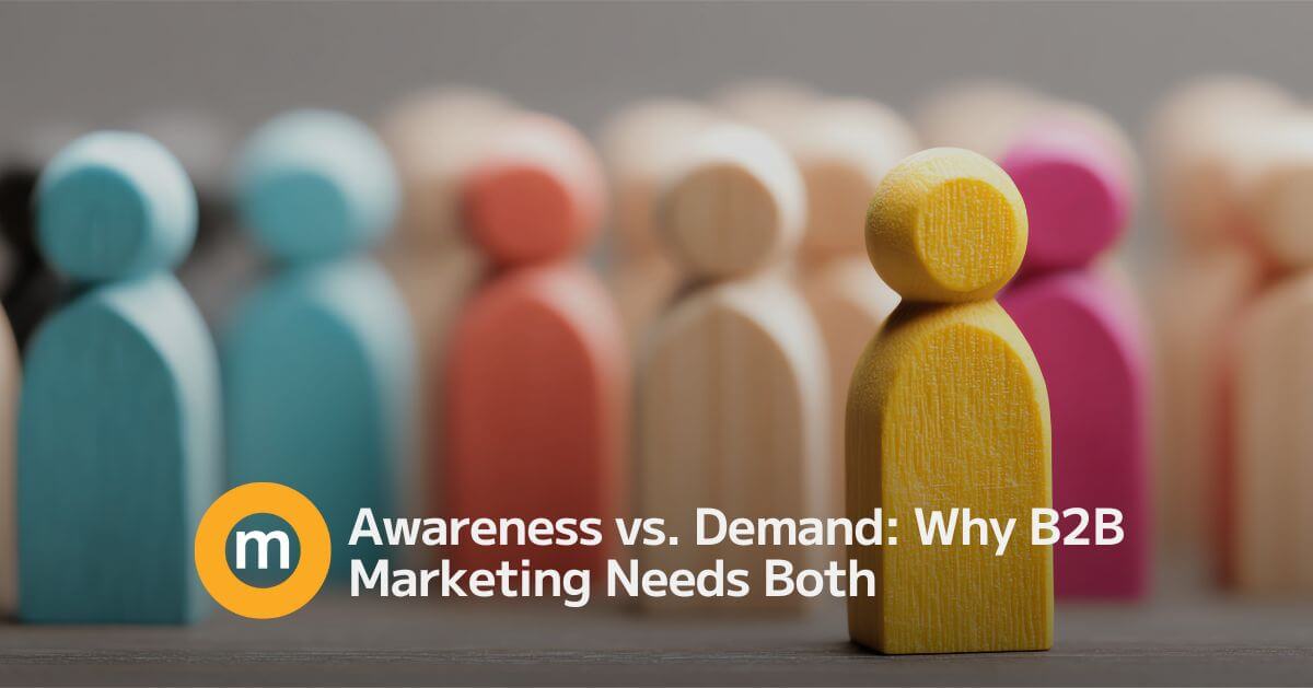 Awareness vs. Demand Why B2B Marketing Needs Both (1)