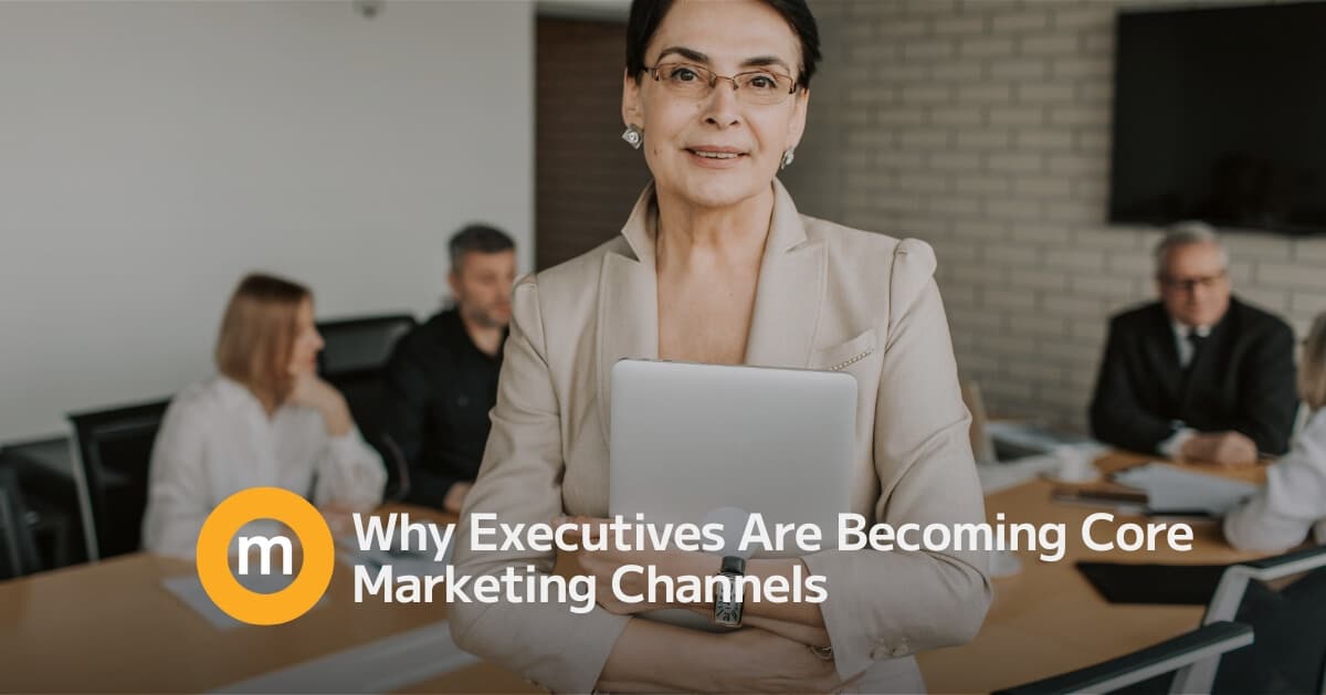 Why Executives Are Becoming Core Marketing Channels (1)