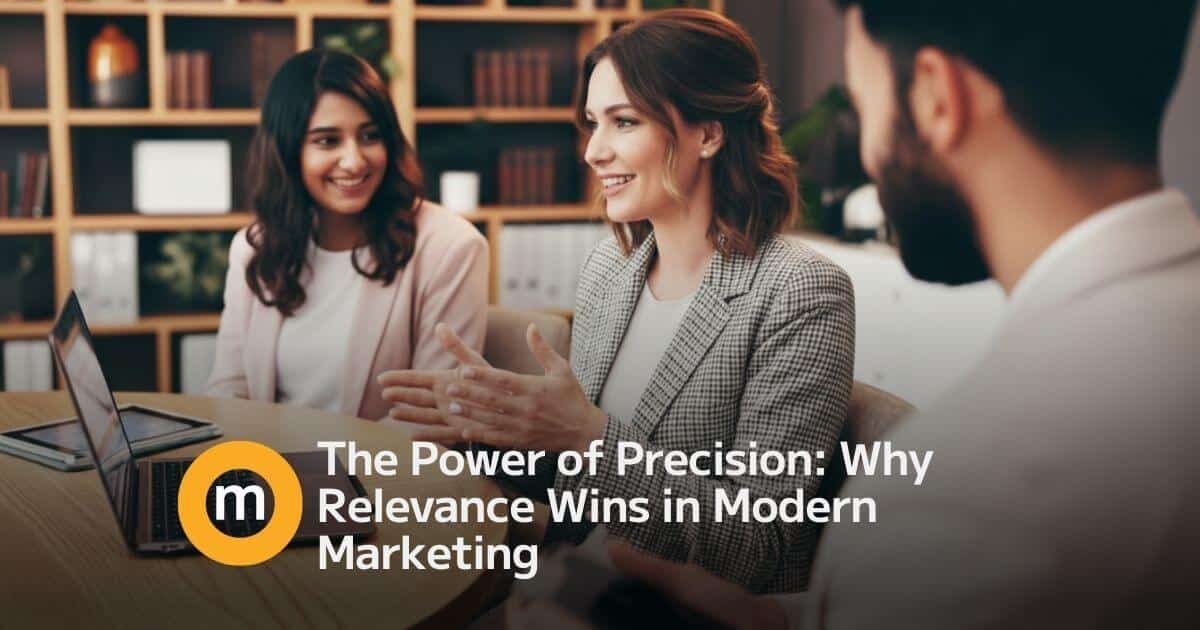 The Power of Precision: Why Relevance Wins in Modern Marketing