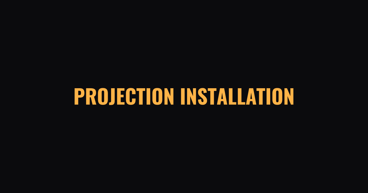 Projection Installation and Technical Setup