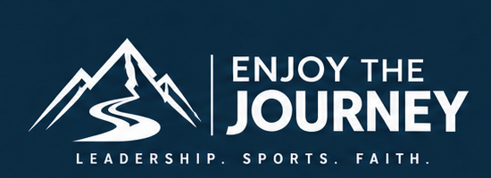 Enjoy the Journey — Leadership. Sports. Faith.
