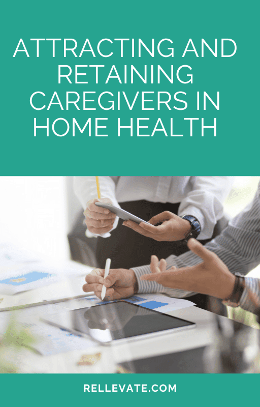 attracting and retaining caregivers in home health rellevate