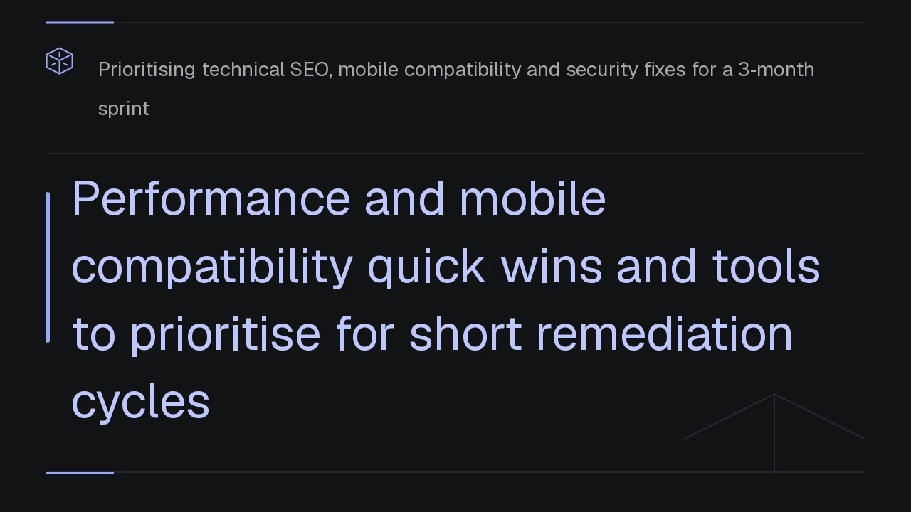 Performance and mobile compatibility quick wins and tools to prioritise for short remediation cycles