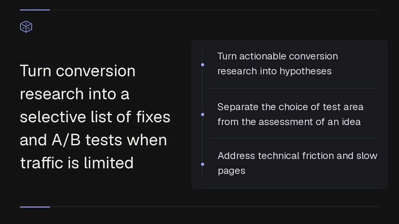 Turn conversion research into a selective list of fixes and A/B tests when traffic is limited