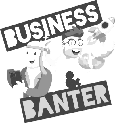 Business and Banter