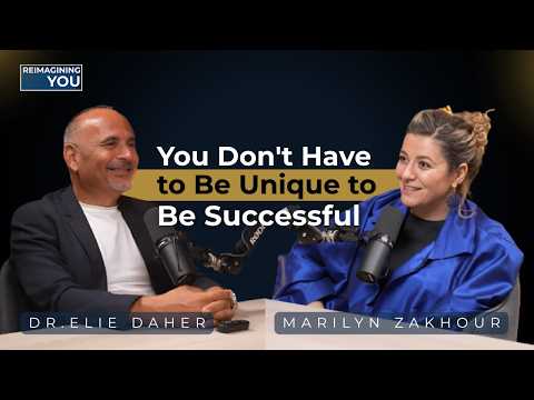 You Don't Have to Be Unique to Be Successful | Marilyn Zakhour on Reimagining You