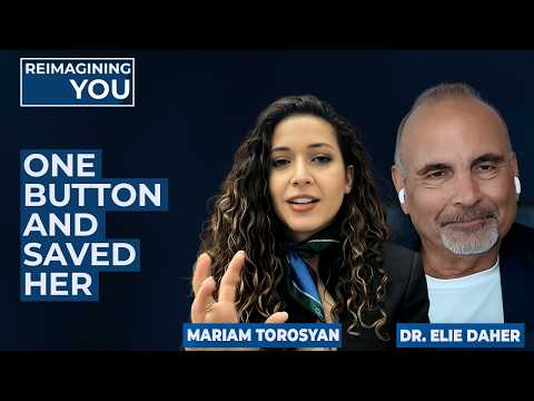 She Pressed One Button — And Saved Her Life | Mariam Torosyan | Reimagining You with Dr. Elie Daher